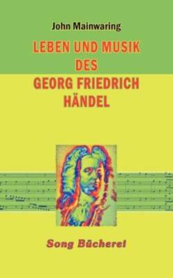 Leben Und Musik Des Georg Friedrich H?Ndel
