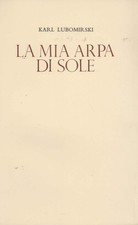 La mia arpa di sole - Karl Lubomirski (Centro Internazionale del Libro) [1978]