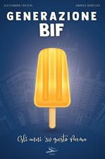 Libri Benecchi Andrea / Alessandro Freschi - Generazione Bif. Gli Anni '80 Gusto