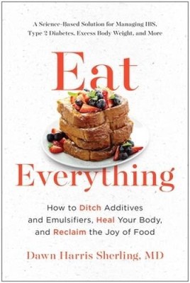 Eat Everything: How to Ditch Additives and Emulsifiers, Heal Your Bo - VERY GOOD