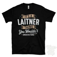 IT'S A LAITNER THING YOU WOULDN'T UNDERSTAND T-SHIRT name surname family gift