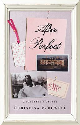 After Perfect: A Daughter's Memoir by McDowell, Christina