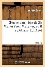 Oeuvres Compltes de Sir Walter Scott. Tome 12 Waverley, Ou Il Y a 60 Ans. T2 by