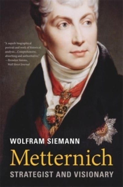 Metternich Strategist and Visionary by Wolfram Siemann (Paperback Book)