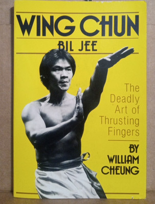Wing Chun Bil Jee--The Deadly Art of Thrusting Fingers by William Cheung---PB