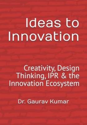 Ideas to Innovation - Creativity, Design Thinking, IPR  - paperback NEW GAURAV.