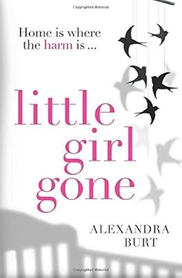 Little Girl Gone: The cant-put-it-down psychological thriller, Burt, Alexandra, 
