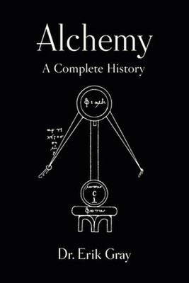 Alchemy: A Complete History by Erik Gray Paperback Book
