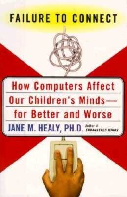 Failure to Connect: How Computers Affect Our Childrens Minds--for B - VERY GOOD