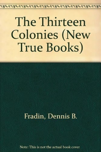 The Thirteen Colonies (New True Books) by Fradin, Dennis B., Good Book