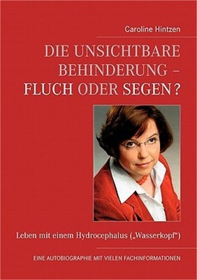 Die unsichtbare Behinderung - Fluch oder Segen?: Leben mit einem Hydrocephalus (
