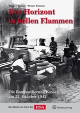 Der Horizont in hellen Flammen: Die Bombardierung Kassels a... by Siemon, Thomas