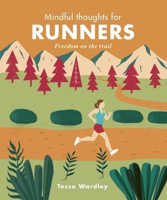 Mindful Thoughts for Runners: Freedom on the trail by Wardley, Tessa 1782407642