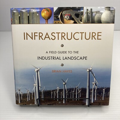 Infrastructure A Field Guide to the Industrial Landscape Brian Hayes 2005 HC