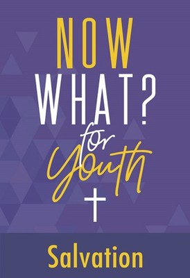 Now What? For Youth: Salvation