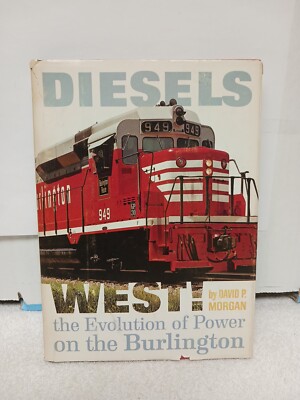 Diesels West The Evolution Of Power On The Burlington David P. Morgan Trains 