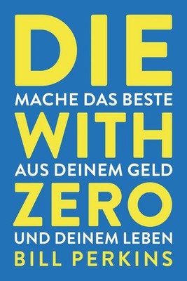 Die with zero | Bill Perkins | Buch | 288 S. | Deutsch | 2024