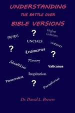 Understanding the Battle Over Bible Versions by David L Brown: New