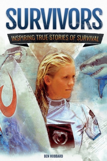 Survivors Inspiring True Stories of Survival by Ben Hubbard (Paperback Book)