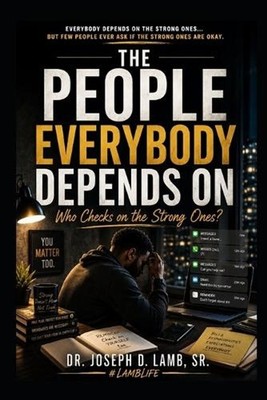 The People Everybody Depends on: Who Checks on the Strong Ones? by Joseph D. Lam