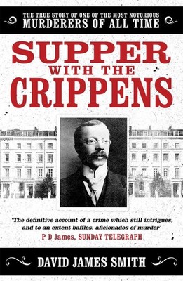 Supper with the Crippens: The true story of one of the most notorious murderers