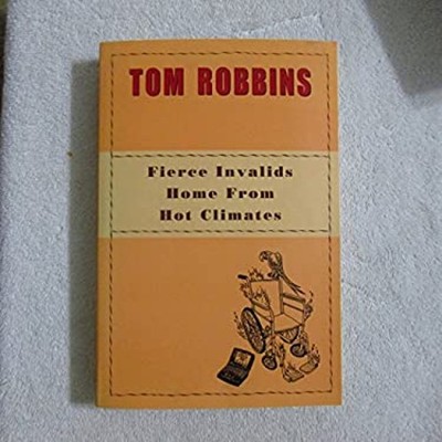 Fierce Invalids Home from Hot Climates Tom Robbins