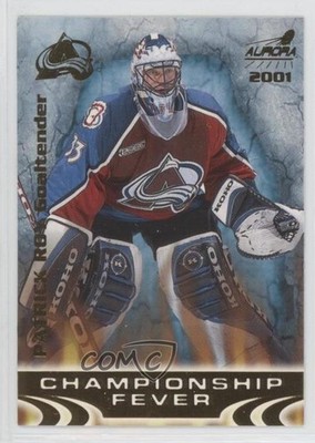 2000-01 Pacific Aurora Championship Fever Patrick Roy #6 HOF 17ex