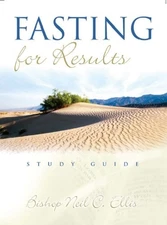 FASTING FOR RESULTS STUDY GUIDE By Bishop Neil C. Ellis *Excellent Condition*