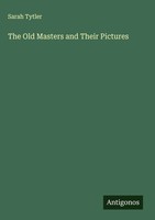 Sarah Tytler | The Old Masters And Their Pictures | Buch | Englisch (2025)