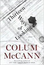 Thirteen Ways of Looking: Fiction, McCann, Colum