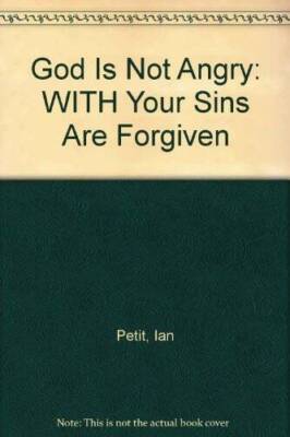 God Is Not Angry: WITH Your Sins Are Forgiven - Hardcover By Petit, Ian - GOOD
