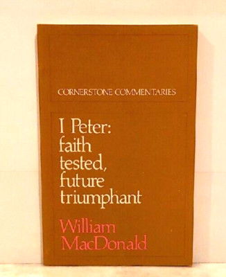 Cornerstone Commentaries: I Peter: Faith Tested, Future Triumphant by MacDonald