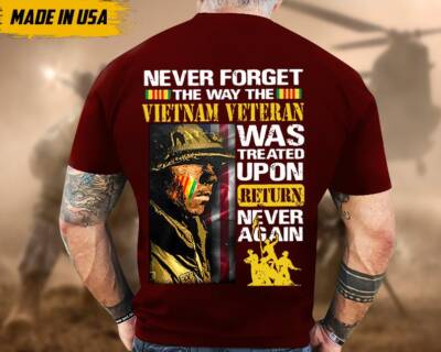 US Veteran Shirt, Never Forget The Way The Vietnam Veteran Was Treated Upon Retu