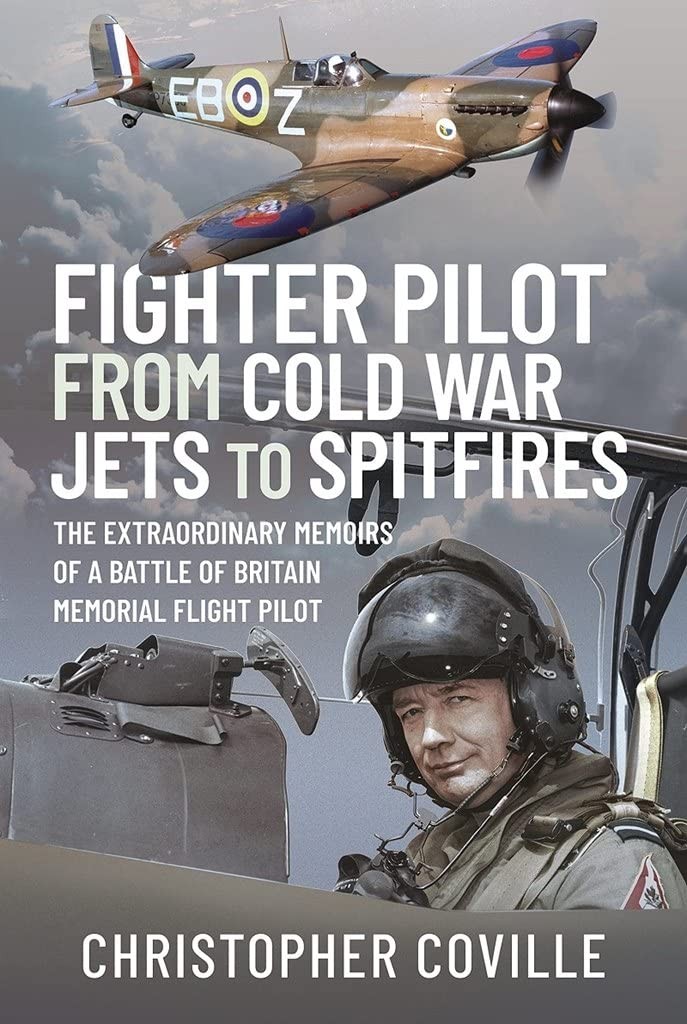 Fighter Pilot: From Cold War Jets to Spitfires: The Extraordinary Memoirs of a B
