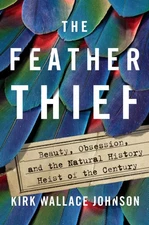 The Feather Thief: Beauty, Obsession, and the Natural History Heist of the C...
