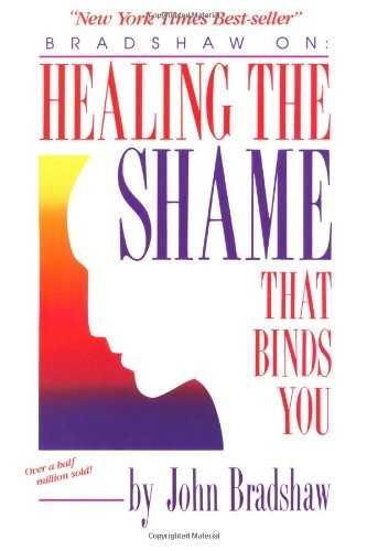 Healing the Shame That Binds You by Bradshaw, John