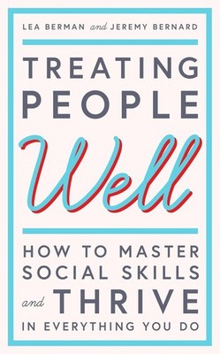 Treating People Well: The Extraordinary Power of Civility at Work and in Life by