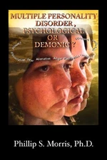 MULTIPLE PERSONALITY DISORDER, PSYCHOLOGICAL OR DEMONIC By Phillip Spencer VG