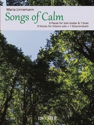 Songs of Calm 9 Pieces for Solo Guitar and 1 Duet by Maria Linnemann by Maria Li