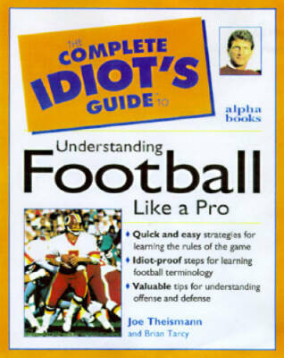 The Complete Idiot's Guide to Understanding Football Like A Pro - GOOD