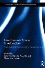 New Economic Spaces in Asian Cities : From Industrial Restructuring to the Cu...