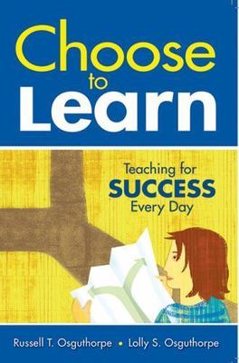 Choose to Learn: Teaching for Success Every Day by Osguthorpe, Russell T.