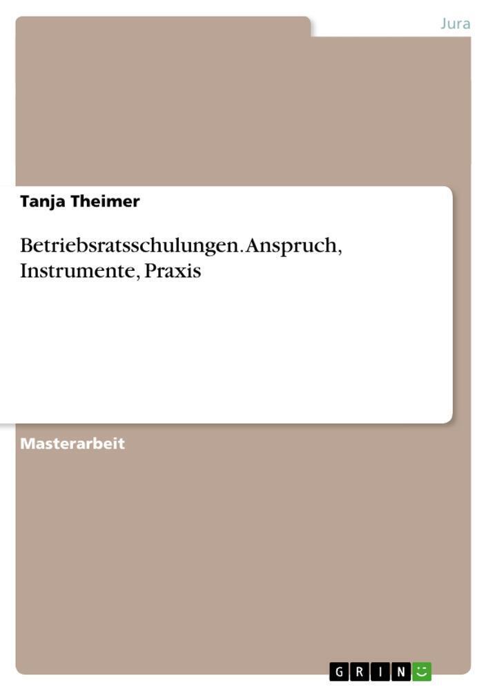 Betriebsratsschulungen. Anspruch, Instrumente, Praxis Tanja Theimer