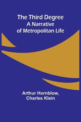 The Third Degree A Narrative of Metropolitan Life Arthur Hornblow Taschenbuch