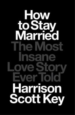 How to Stay Married: The Most Insane Love Story Ever Told  hardcover Used - Ver