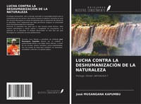 Lucha Contra LA DeshumanizaciÓN DE LA Naturaleza PróLogo: Olivier-Jeff Kalala T.