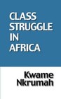 Class Struggle in Africa by Kwame Nkrumah (Hardback, 1999)