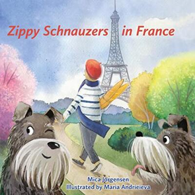 Zippy Schnauzers in France by Mica Jorgensen (Paperback, 2020)