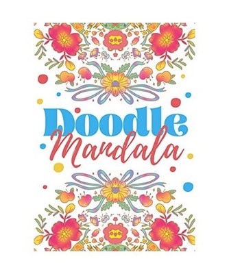 Doodle Mandala: Apprendre à gérer son stress avec 50 illustrations amusantes e