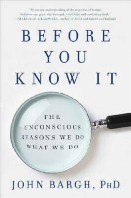 Before You Know It: The Unconscious Reasons We Do What We Do - Hardcover - GOOD
